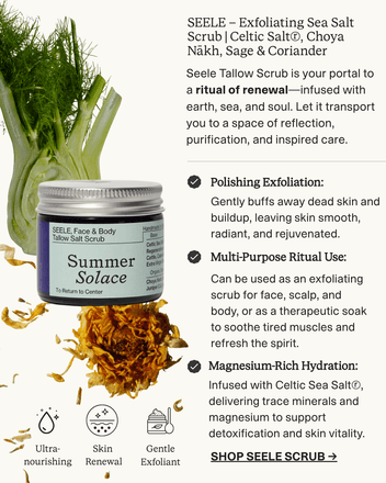 Summer Solace Tallow - SEELE – Exfoliating Sea Salt Scrub | Celtic Salt®, Choya Nākh, Sage & Coriander - Tallow Scrub
